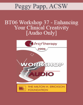 [Audio Only] BT06 Workshop 37 - Enhancing Your Clinical Creativity - Peggy Papp, ACSW