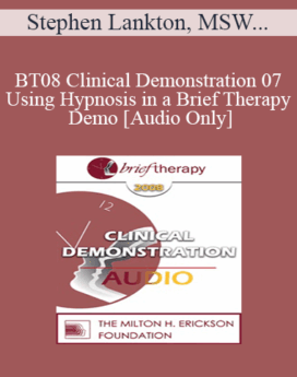[Audio Only] BT08 Clinical Demonstration 07 - Using Hypnosis in a Brief Therapy Demo - Stephen Lankton, MSW, DAHB
