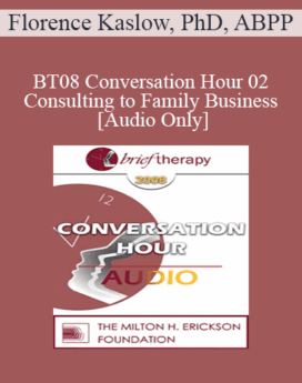 [Audio Only] BT08 Conversation Hour 02 - Consulting to Family Business - Florence Kaslow, PhD, ABPP