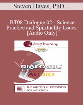 [Audio Only] BT08 Dialogue 02 - Science, Practice and Spirituality Issues - Steven Hayes, PhD, James Prochaska, PhD