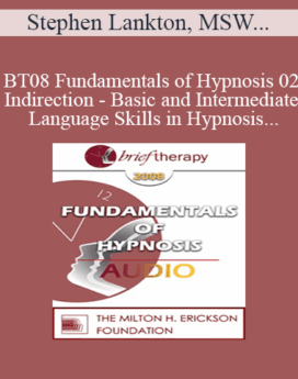 [Audio Only] BT08 Fundamentals of Hypnosis 02 - Indirection - Basic and Intermediate Language Skills in Hypnosis - Stephen Lankton, MSW, DAHB
