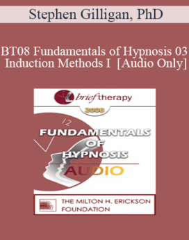 [Audio Only] BT08 Fundamentals of Hypnosis 03 - Induction Methods I - Stephen Gilligan, PhD