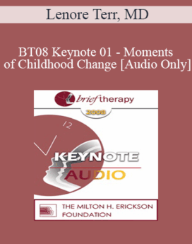 [Audio Only] BT08 Keynote 01 - Moments of Childhood Change: On Instinct or Methodically Engineered? - Lenore Terr, MD