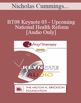 [Audio Only] BT08 Keynote 03 - Upcoming National Health Reform: Is Your Practice Ready? - Nicholas Cummings, PhD, ScD