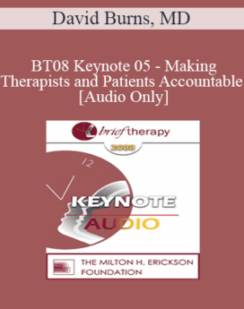 [Audio Only] BT08 Keynote 05 - Making Therapists and Patients Accountable - David Burns, MD