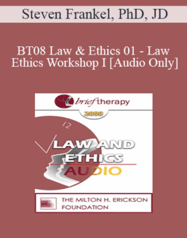 [Audio Only] BT08 Law & Ethics 01 - Law & Ethics Workshop I - Steven Frankel, PhD, JD