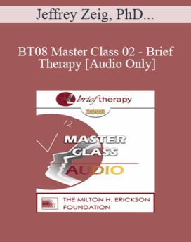 [Audio Only] BT08 Master Class 02 - Brief Therapy: Experiential Approaches Combining Gestalt and Hypnosis (II) - Jeffrey Zeig, PhD, Erving Polster, PhD