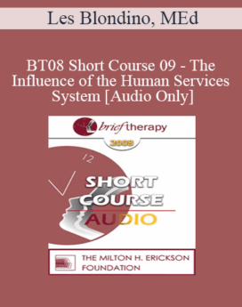 [Audio Only] BT08 Short Course 09 - The Influence of the Human Services System - Les Blondino, MEd