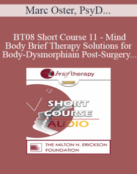 [Audio Only] BT08 Short Course 11 - Mind-Body Brief Therapy Solutions for Body-Dysmorphia in Post-Surgery Bariatric Patients - Marc Oster, PsyD, Caroline Sauer, PsyD