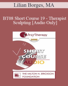 [Audio Only] BT08 Short Course 19 - Therapist Sculpting - Lilian Borges, MA