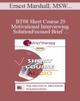 [Audio Only] BT08 Short Course 29 - Motivational Interviewing and Solution-Focused Brief Therapy: Partners for Lasting Change - Ernest Marshall, MSW, Lindasue Marshall, LCSW