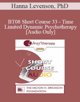 [Audio Only] BT08 Short Course 33 - Time-Limited Dynamic Psychotherapy: An Attachment-Interpersonal-Experiential Approach - Hanna Levenson, PhD