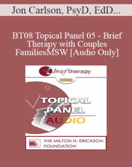 [Audio Only] BT08 Topical Panel 05 - Brief Therapy with Couples and Families - Jon Carlson, PsyD, EdD, Stephen Karpman, MD, Florence Kaslow, PhD, ABPP, Matthew Selekman, MSW