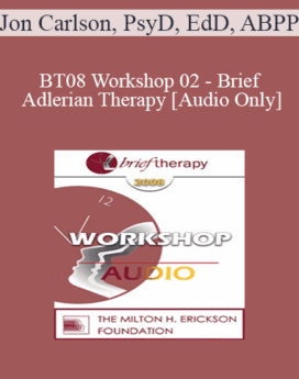 [Audio Only] BT08 Workshop 02 - Brief Adlerian Therapy - Jon Carlson, PsyD, EdD, ABPP
