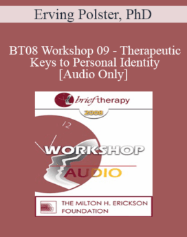 [Audio Only] BT08 Workshop 09 - Therapeutic Keys to Personal Identity - Erving Polster, PhD