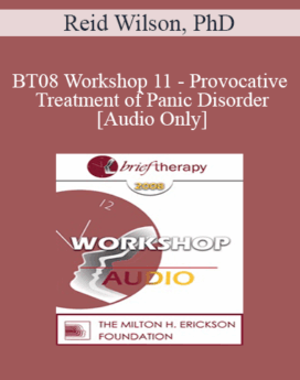[Audio Only] BT08 Workshop 11 - Provocative Treatment of Panic Disorder - Reid Wilson, PhD