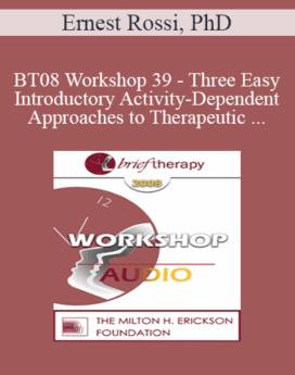 [Audio Only] BT08 Workshop 39 - Three Easy Introductory Activity-Dependent Approaches to Therapeutic Hypnosis and Psychotherapy - Ernest Rossi, PhD