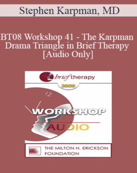[Audio Only] BT08 Workshop 41 - The Karpman Drama Triangle in Brief Therapy - Stephen Karpman, MD
