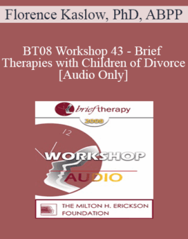 [Audio Only] BT08 Workshop 43 - Brief Therapies with Children of Divorce: Before, During and After - Florence Kaslow, PhD, ABPP