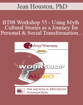 [Audio Only] BT08 Workshop 55 - Using Myth and Cultural Stories as a Journey for Personal and Social Transformation - Jean Houston, PhD