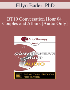 [Audio] BT10 Conversation Hour 04 - Couples and Affairs - Ellyn Bader, PhD