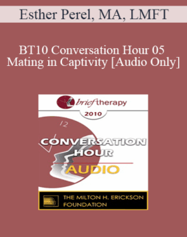 [Audio] BT10 Conversation Hour 05 - Mating in Captivity - Esther Perel, MA, LMFT