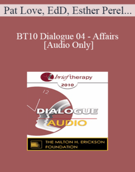 [Audio] BT10 Dialogue 04 - Affairs - Pat Love, EdD, Esther Perel, MA, LMFT