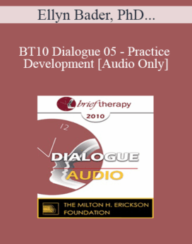 [Audio] BT10 Dialogue 05 - Practice Development - Ellyn Bader, PhD, Casey Truffo, MS, MFT