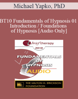 [Audio] BT10 Fundamentals of Hypnosis 01 - Introduction / Foundations of Hypnosis - Michael Yapko, PhD
