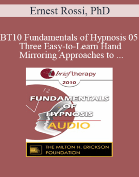 [Audio] BT10 Fundamentals of Hypnosis 05 - Three Easy-to-Learn Hand Mirroring Approaches to Therapeutic Hypnosis - Ernest Rossi, PhD