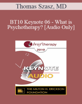 [Audio] BT10 Keynote 06 - What is Psychotherapy? - Thomas Szasz, MD