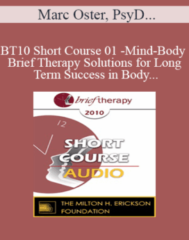 [Audio] BT10 Short Course 01 - Mind-Body Brief Therapy Solutions for Long Term Success in Body-Dysmorphia Patients - Marc Oster, PsyD, Carolyn Sauer, PsyD