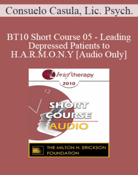 [Audio] BT10 Short Course 05 - Leading Depressed Patients to H.A.R.M.O.N.Y - Consuelo Casula, Lic. Psych.