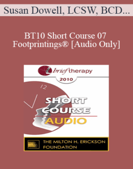 [Audio] BT10 Short Course 07 - Footprintings®: Ego State Therapy in 3 Dimensions - Susan Dowell, LCSW, BCD, Richard Miller, MSW