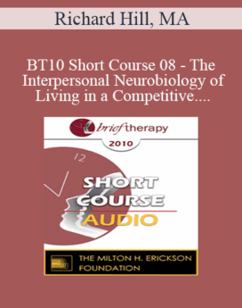[Audio] BT10 Short Course 08 - The Interpersonal Neurobiology of Living in a Competitive "Winner/Loser" World - Richard Hill, MA