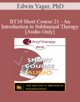 [Audio] BT10 Short Course 21 - An Introduction to Subliminal Therapy - Edwin Yager, PhD