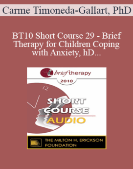 [Audio] BT10 Short Course 29 - Brief Therapy for Children Coping with Anxiety, Headaches, Loyalty Conflicts, and Emotional Learning Blockages - Carme Timoneda-Gallart, PhD