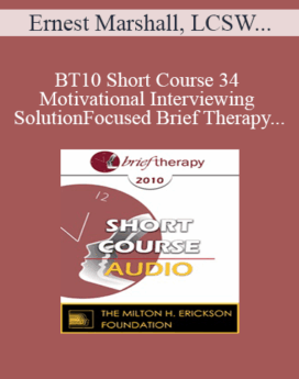 [Audio] BT10 Short Course 34 - Motivational Interviewing and Solution-Focused Brief Therapy: Partners for Lasting Change - Ernest Marshall, LCSW, Lindasue Marshall, LCSW