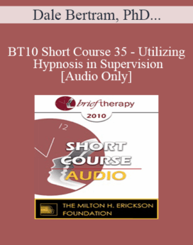 [Audio] BT10 Short Course 35 - Utilizing Hypnosis in Supervision - Dale Bertram, PhD, Mike Rankin, MA