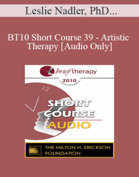 [Audio] BT10 Short Course 39 - Artistic Therapy: A Self-Reflective Process - Leslie Nadler, PhD, Steven Geschwer, PsyD