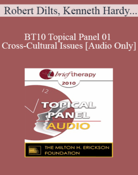 [Audio] BT10 Topical Panel 01 - Cross-Cultural Issues - Robert Dilts, Kenneth Hardy, PhD, Jeffrey Kottler, PhD, Esther Perel, MA, LMFT