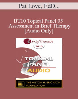 [Audio] BT10 Topical Panel 05 - Assessment in Brief Therapy - Pat Love, EdD, Wendel Ray, PhD, Ernest Rossi, PhD, Jeffrey Zeig, PhD
