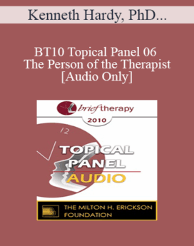 [Audio] BT10 Topical Panel 06 - The Person of the Therapist - Kenneth Hardy, PhD, Jeffrey Kottler, PhD, Scott Miller, PhD, John Norcross, PhD