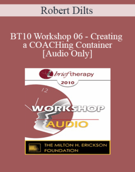 [Audio] BT10 Workshop 06 - Creating a COACHing Container - Robert Dilts