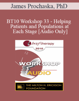 [Audio] BT10 Workshop 33 - Helping Patients and Populations at Each Stage - James Prochaska, PhD
