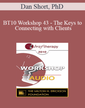 [Audio] BT10 Workshop 43 - The Keys to Connecting with Clients: The First Five Minutes - Dan Short, PhD