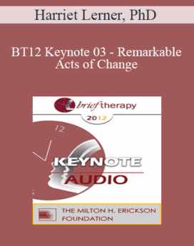 [Audio] BT12 Keynote 03 - Remarkable Acts of Change: From Theory to Practice - Harriet Lerner, PhD