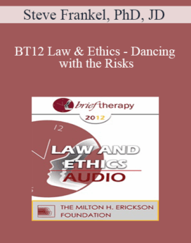 [Audio] BT12 Law & Ethics - Dancing with the Risks: Safe Steps; Tricky Steps; Landmines - Part 1 - Steve Frankel, PhD, JD