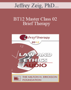 [Audio] BT12 Master Class 02 - Brief Therapy: Experiential Approaches Combining Gestalt and Hypnosis (II) - Jeffrey Zeig, PhD, Erving Polster, PhD