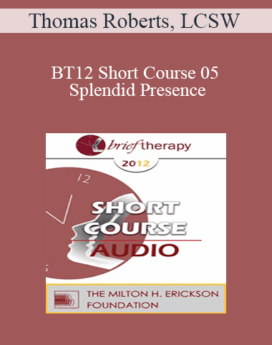 [Audio] BT12 Short Course 05 - Splendid Presence: The Meeting Between Buddhist/Mindfulness Practices and Clinical Hypnosis - Thomas Roberts, LCSW